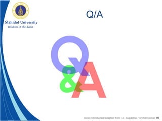 97
Q/A
Slide reproduced/adapted from Dr. Supachai Parchariyanon
 