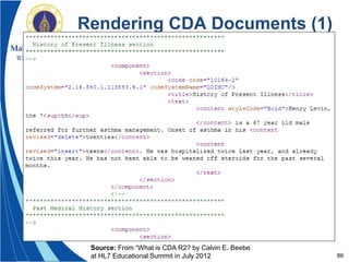 86
Rendering CDA Documents (1)
Source: From “What is CDA R2? by Calvin E. Beebe
at HL7 Educational Summit in July 2012
 