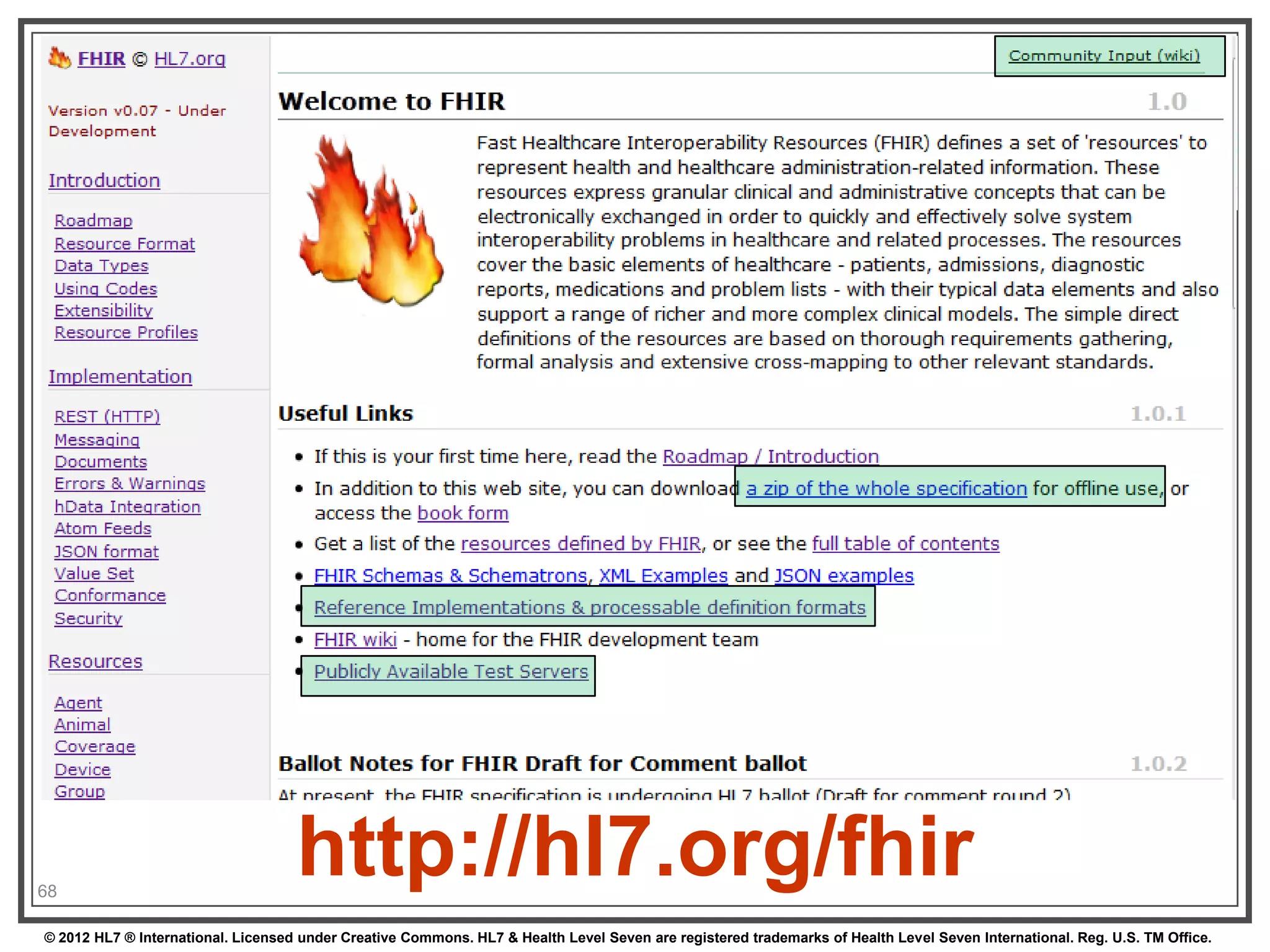 (FHIR home)




68
                                    http://hl7.org/fhir
© 2012 HL7 ® International. Licensed under Creative Commons. HL7 & Health Level Seven are registered trademarks of Health Level Seven International. Reg. U.S. TM Office.
 