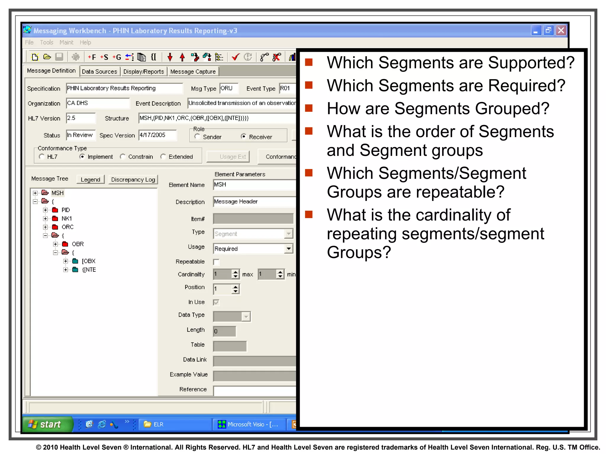 Message-Level Profile Which Segments are Supported? Which Segments are Required? How are Segments Grouped? What is the order of Segments and Segment groups Which Segments/Segment Groups are repeatable? What is the cardinality of repeating segments/segment Groups? 