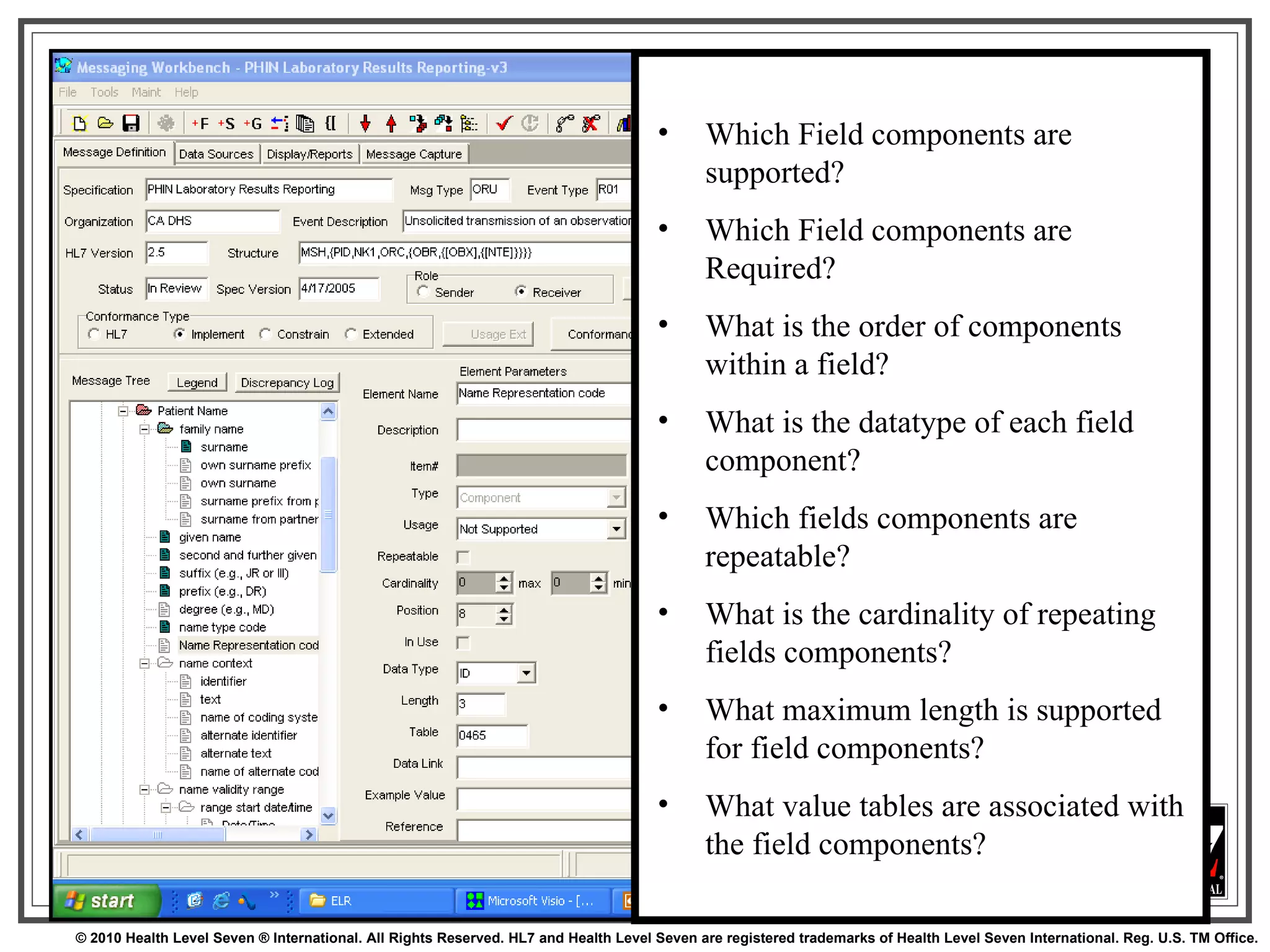 Field-Level Profile Which Field components are supported? Which Field components are Required? What is the order of components within a field? What is the datatype of each field component? Which fields components are repeatable? What is the cardinality of repeating fields components? What maximum length is supported for field components? What value tables are associated with the field components? 