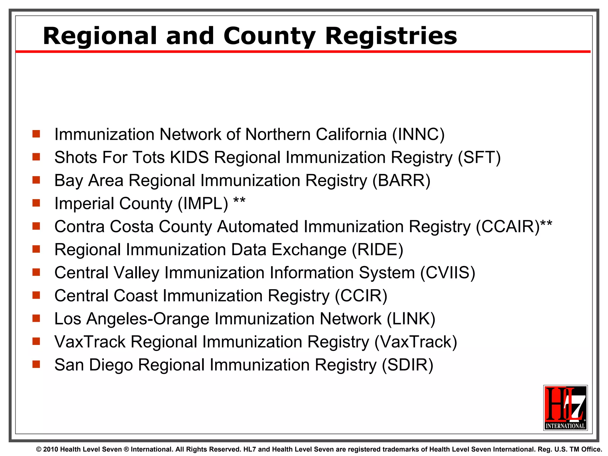 Regional and County Registries Immunization Network of Northern California (INNC) Shots For Tots KIDS Regional Immunization Registry (SFT) Bay Area Regional Immunization Registry (BARR) Imperial County (IMPL) ** Contra Costa County Automated Immunization Registry (CCAIR)** Regional Immunization Data Exchange (RIDE) Central Valley Immunization Information System (CVIIS) Central Coast Immunization Registry (CCIR) Los Angeles-Orange Immunization Network (LINK) VaxTrack Regional Immunization Registry (VaxTrack) San Diego Regional Immunization Registry (SDIR) 