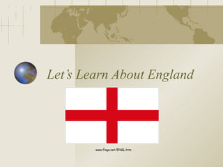 Let’s Learn About England
www.flags.net/ENGL.htm
 