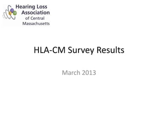 HLA-CM Survey Results

      March 2013
 