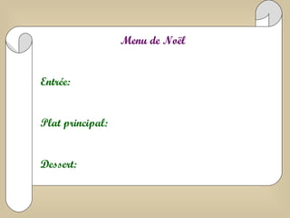 Menu de No ël Entrée: Plat principal: Dessert: 