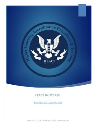 HLACT BROCHURE
BUISNESS ACCREDITATION
WWW.HLACT.CO.UK | WWW.HLACT.ORG | WWW.HLACT.IN
 