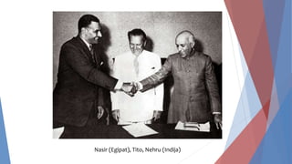 Nasir (Egipat), Tito, Nehru (Indija)
 