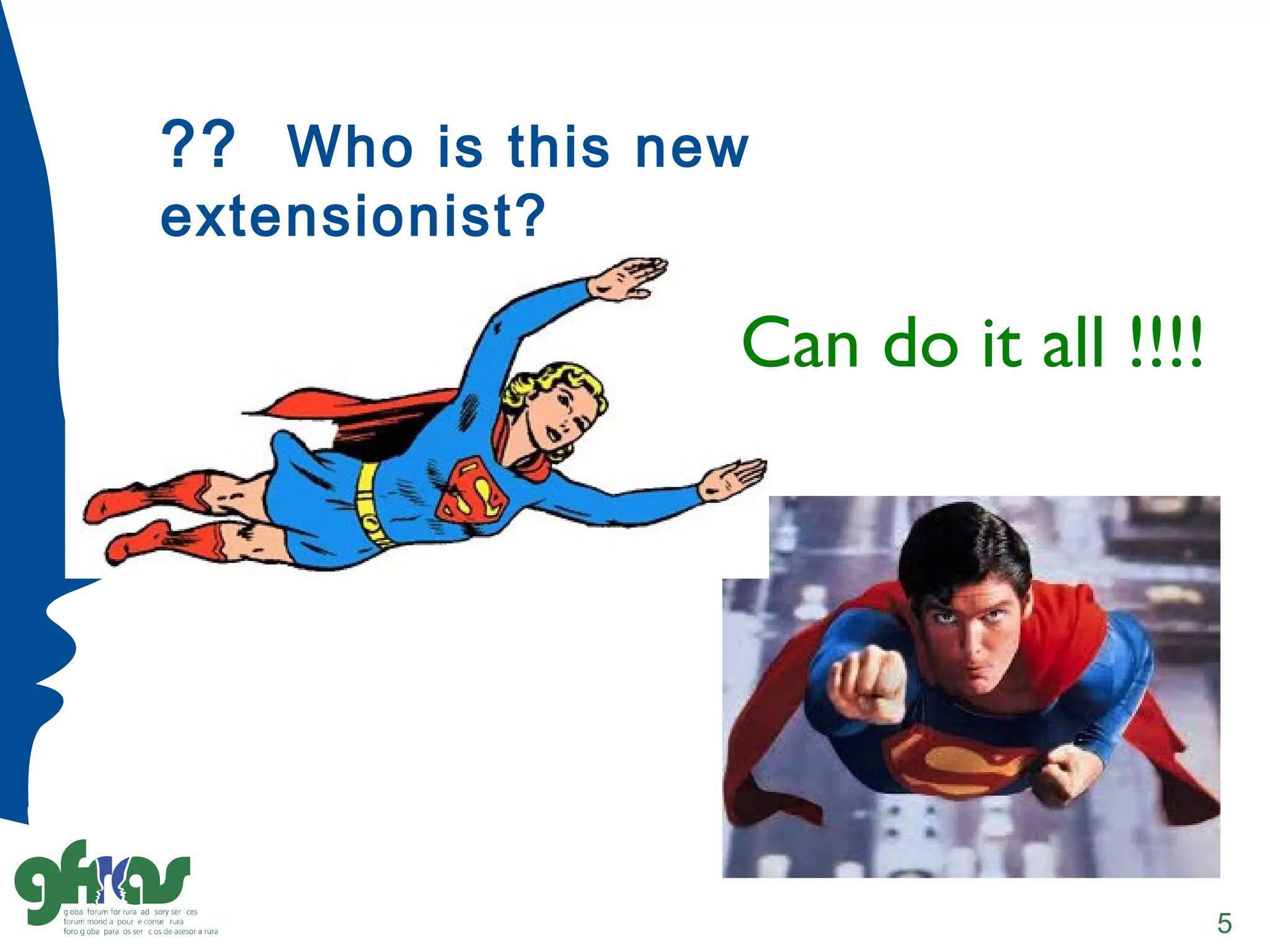 ?? Who is this new
extensionist?
5
Can do it all !!!!
 
