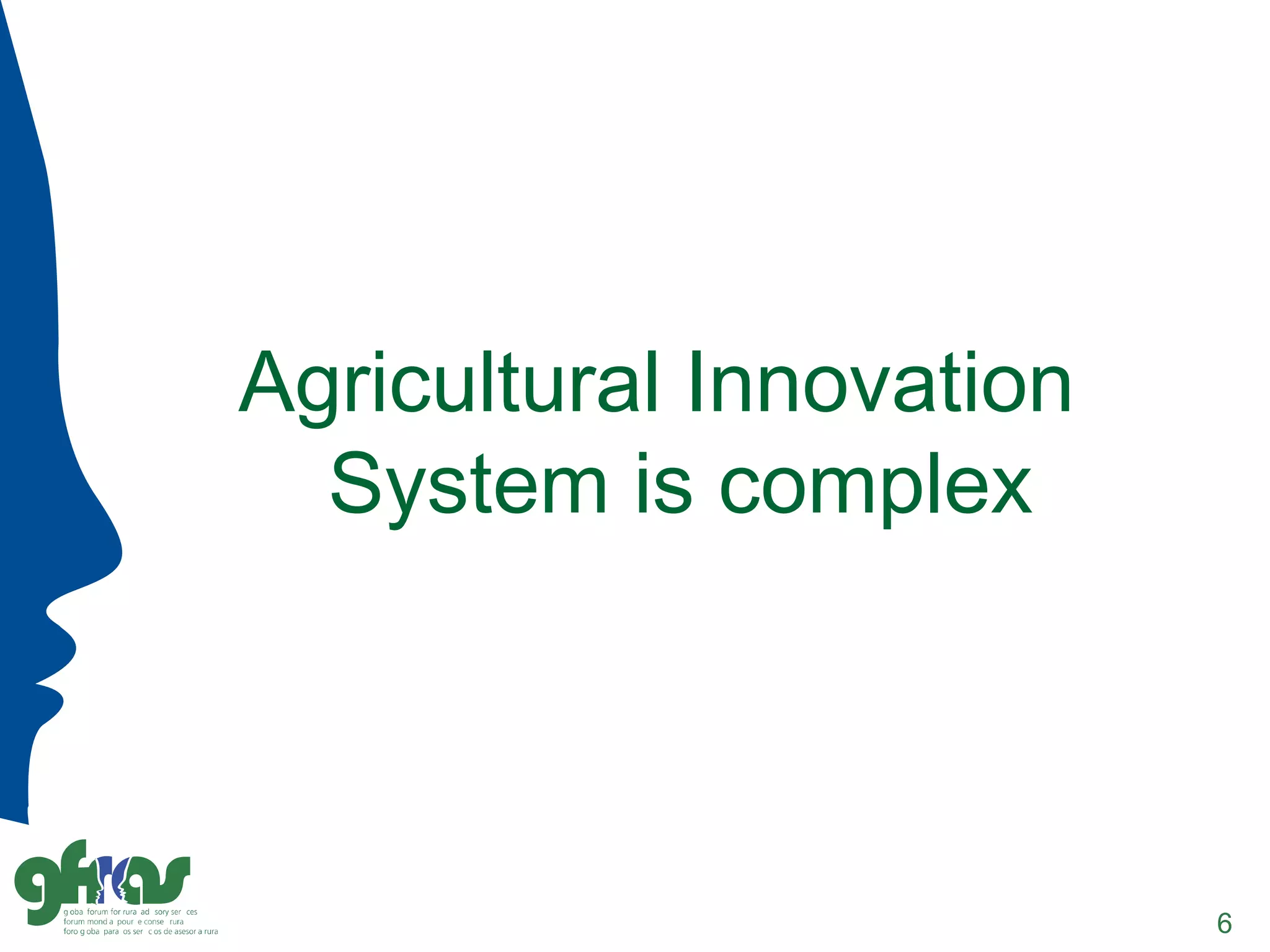 Agricultural Innovation
System is complex
6
 