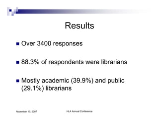 Results
    Over 3400 responses

    88.3% of respondents were librarians

    Mostly academic (39.9%) and public
    (29....