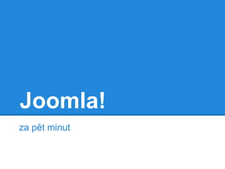 Joomla!
za pět minut

 