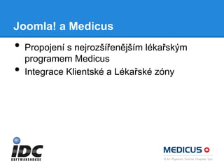 Joomla! a Medicus

•
•

Propojení s nejrozšířenějším lékařským
programem Medicus
Integrace Klientské a Lékařské zóny

 