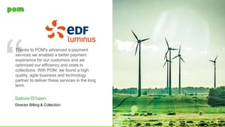 POM © 2018
Thanks to POM's advanced e-payment
services we enabled a better payment
experience for our customers and we
opt...