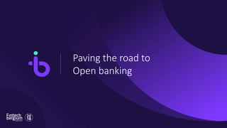 Paving the road to
Open banking
 