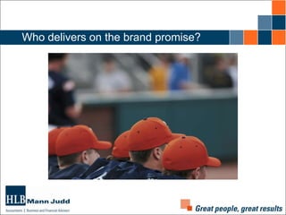 Who delivers on the brand promise?

 