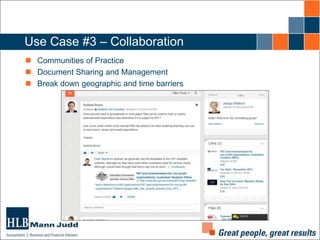 Use Case #3 – Collaboration
 Communities of Practice
 Document Sharing and Management
 Break down geographic and time barriers

 