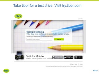 Take tibbr for a test drive. Visit try.tibbr.com

#tibbr

 