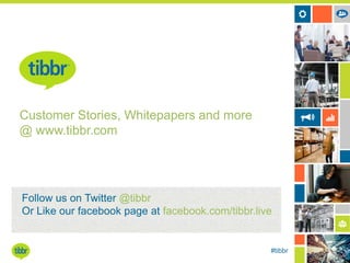 Customer Stories, Whitepapers and more
@ www.tibbr.com

Follow us on Twitter @tibbr
Or Like our facebook page at facebook.com/tibbr.live

#tibbr

 