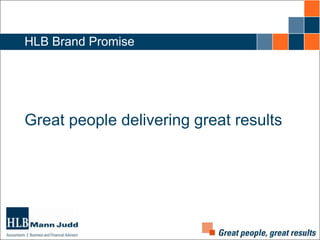HLB Brand Promise

Great people delivering great results

 
