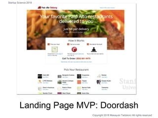 Landing Page MVP: Doordash
Copyright 2018 Masayuki Tadokoro All rights reserved
Startup Science 2018
 