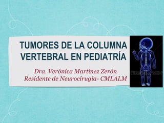 Dra. Verónica Martínez Zerón
Residente de Neurocirugía- CMLALM
 