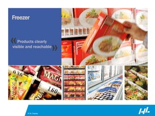 © HL Display
« »Products clearly
visible and reachable
Freezer
 