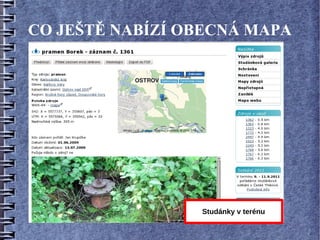 CO JEŠTĚ NABÍZÍ OBECNÁ MAPA




                 Studánky v terénu
 