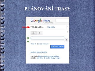 PLÁNOVÁNÍ TRASY
 