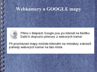 Webkamery a GOOGLE mapy
 