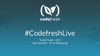 #CodefreshLive
Raziel Tabib - CEO
Dan Garfield - VP of Marketing
 