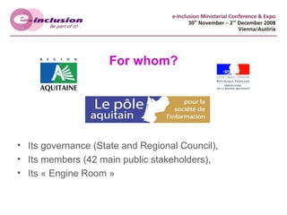 For whom? Its governance (State and Regional Council), Its members (42 main public stakeholders), Its « Engine Room » 