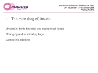 The main (bag of) issues Uncertain, fickle financial and economical floods Changing and intimidating lingo Competing priorities 
