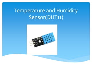 Temperature and Humidity
Sensor(DHT11)
 