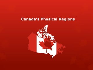 Canada’s Physical Regions
 