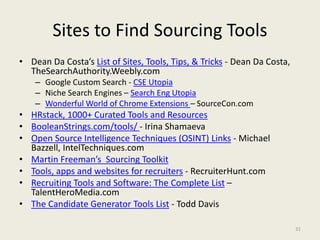 Sites to Find Sourcing Tools
• Dean Da Costa’s List of Sites, Tools, Tips, & Tricks - Dean Da Costa,
TheSearchAuthority.We...