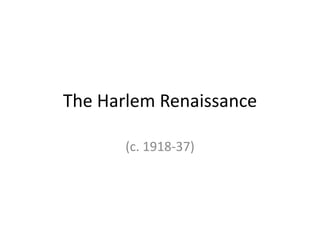 The Harlem Renaissance
(c. 1918-37)

 
