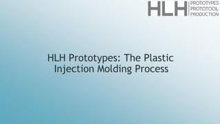 HLH Prototypes: The Plastic
Injection Molding Process
 