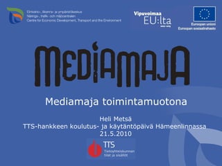 [object Object],Heli Metsä TTS-hankkeen koulutus- ja käytäntöpäivä Hämeenlinnassa  21.5.2010   
