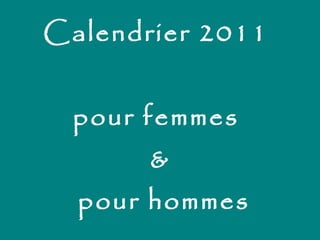 Calendrier 2011  pour femmes  &  pour hommes 