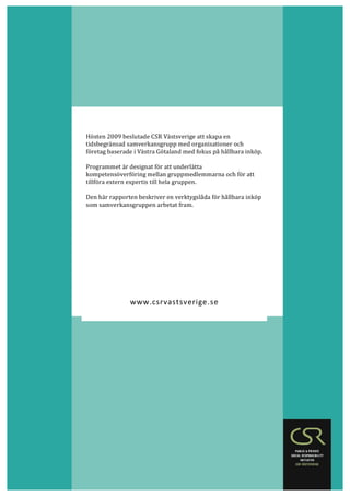  




       Hösten	
  2009	
  beslutade	
  CSR	
  Västsverige	
  att	
  skapa	
  en	
  
       tidsbegränsad	
  samverkan...