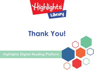 Highlights Digital Reading Platform
Thank You!
 