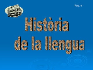 Història de la llengua Pàg. 9 
