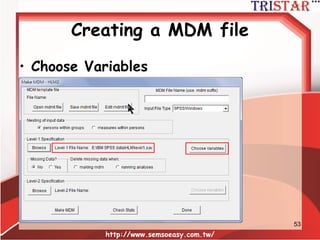 Creating a MDM file
• 選擇HLM2OK
http://www.semsoeasy.com.tw/
53
 