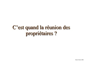 C’est quand la réunion des propriétaires ? Redit.:Mixtli 2006 