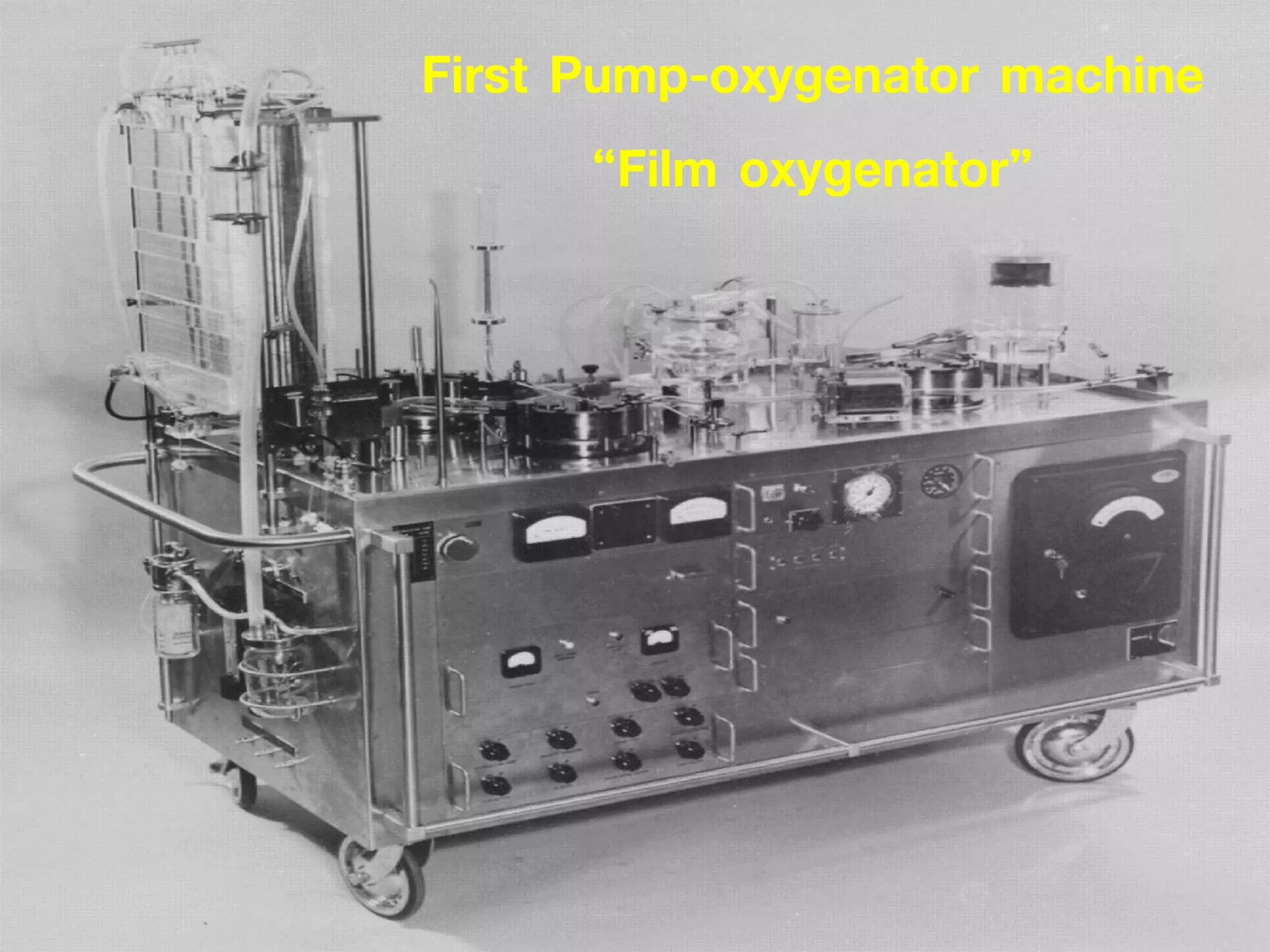 First Pump-oxygenator machine
“Film oxygenator”
 