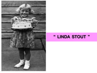 “ LINDA STOUT ”
 