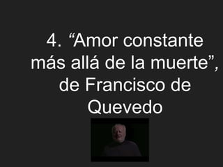 4. “Amor constante
más allá de la muerte”,
de Francisco de
Quevedo
 