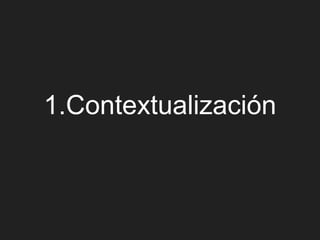 1.Contextualización
 