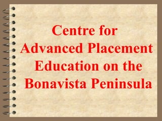 Centre for
Advanced Placement
 Education on the
Bonavista Peninsula
 