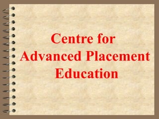 Centre for
Advanced Placement
    Education
 